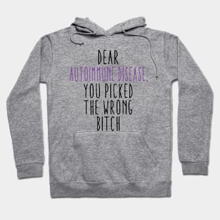 Dear Autoimmune Disease You Picked The Wrong Bitch Hoodie